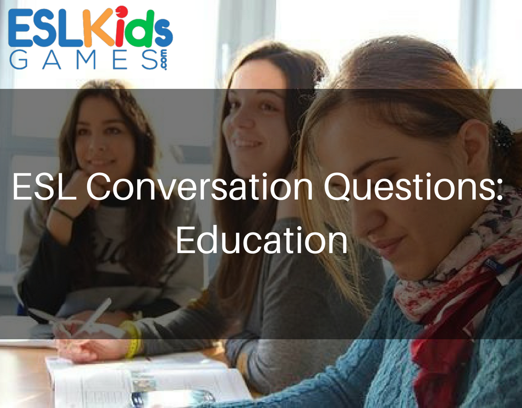 ESL Conversation Questions about Education - ESL Kids Games